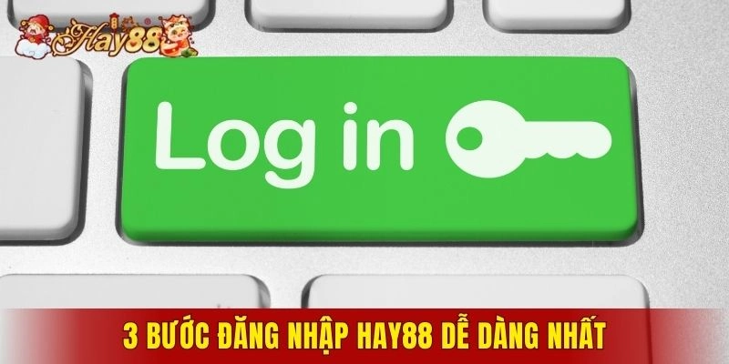 3 bước đăng nhập Hay88 dễ dàng nhất