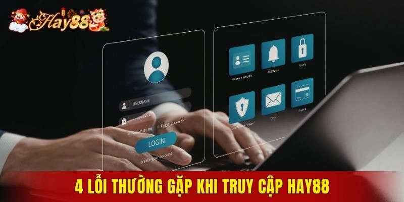4 lỗi thường gặp khi truy cập Hay88